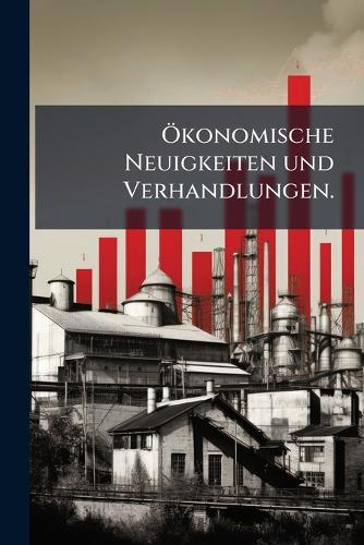 Ã-konomische Neuigkeiten und Verhandlungen.