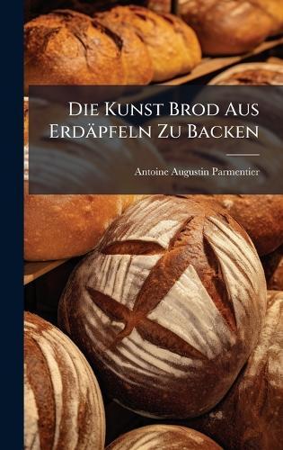 Die Kunst Brod Aus Erdäpfeln Zu Backen