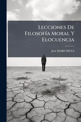 Lecciones De FilosofÃ-a Moral Y Elocuencia