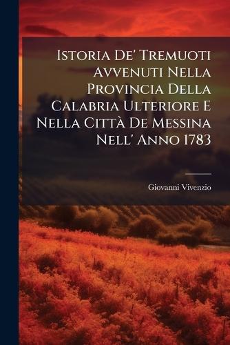 Istoria De' Tremuoti Avvenuti Nella Provincia Della Calabria Ulteriore E Nella CittÃ De Messina Nell' Anno 1783