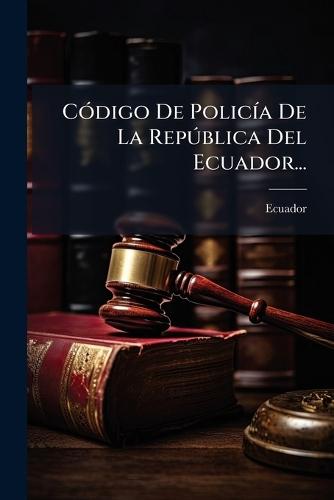 CÃ3digo De PolicÃ-a De La RepÃ°blica Del Ecuador...