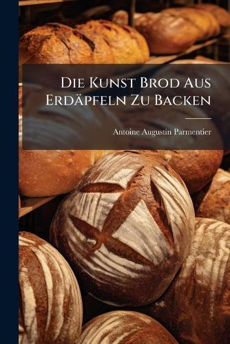 Die Kunst Brod Aus Erdäpfeln Zu Backen