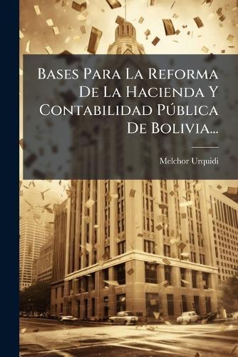 Bases Para La Reforma De La Hacienda Y Contabilidad PÃ°blica De Bolivia...