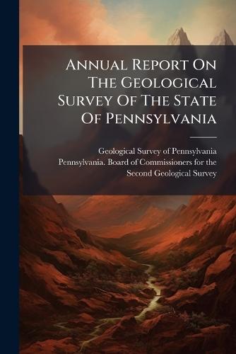 Annual Report On The Geological Survey Of The State Of Pennsylvania