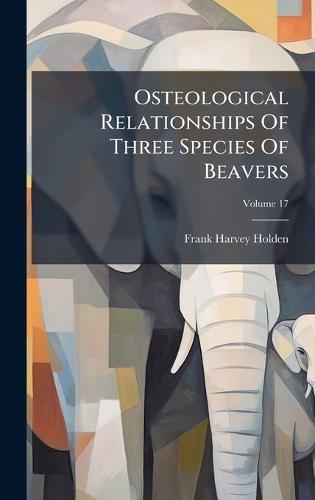 Osteological Relationships Of Three Species Of Beavers