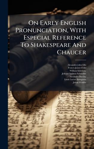 On Early English Pronunciation, With Especial Reference To Shakespeare And Chaucer