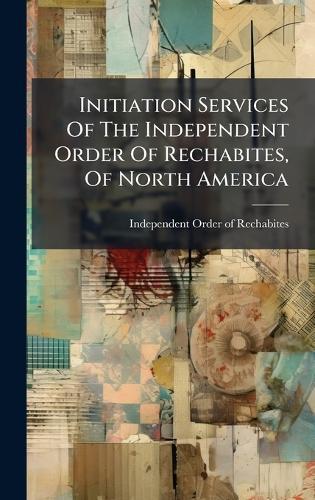 Initiation Services Of The Independent Order Of Rechabites, Of North America