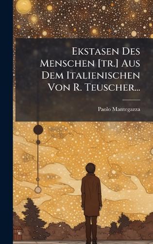 Ekstasen Des Menschen [tr.] Aus Dem Italienischen Von R. Teuscher...