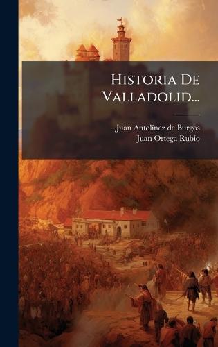 Historia De Valladolid...