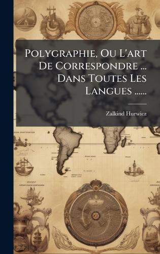 Polygraphie, Ou L'art De Correspondre ... Dans Toutes Les Langues ......