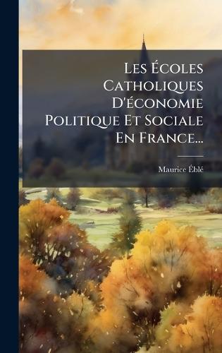 Les Ãcoles Catholiques D'Ã(c)conomie Politique Et Sociale En France...