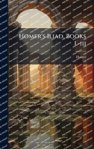 Homer's Iliad, Books I.-iii