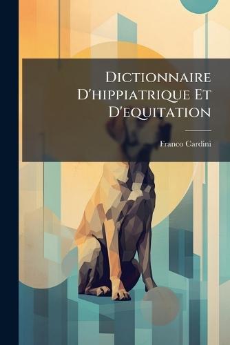 Dictionnaire D'hippiatrique Et D'equitation
