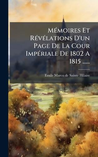 MÃ(c)moires Et RÃ(c)vÃ(c)lations D'un Page De La Cour ImpÃ(c)riale De 1802 A 1815 ......
