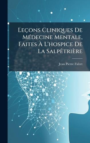 Leçons Cliniques De MÃ(c)decine Mentale, Faites Ã L'hospice De La SalpÃatrière