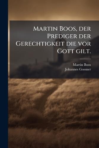 Martin Boos, der Prediger der Gerechtigkeit die vor Gott gilt.
