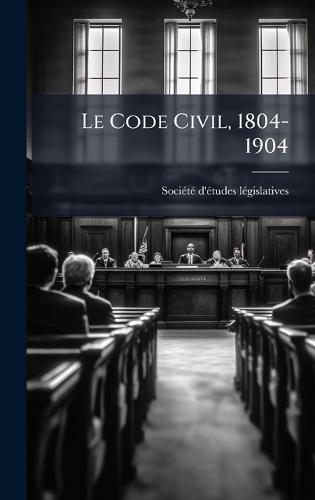 Le Code Civil, 1804-1904