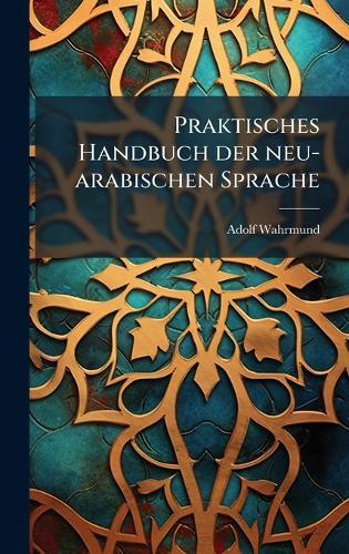 Praktisches Handbuch der neu-arabischen Sprache