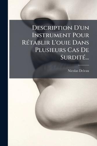Description D'un Instrument Pour RÃ(c)tablir L'ouie Dans Plusieurs Cas De SurditÃ(c)...
