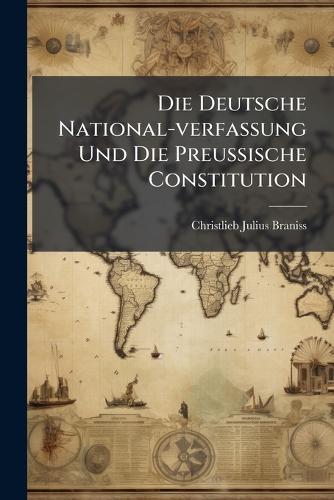 Die Deutsche National-verfassung Und Die PreuÃische Constitution