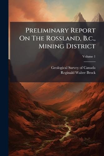 Preliminary Report On The Rossland, B.c., Mining District