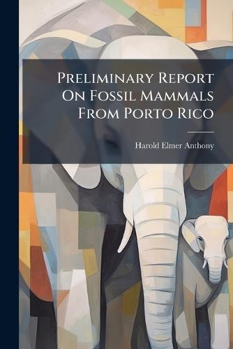 Preliminary Report On Fossil Mammals From Porto Rico