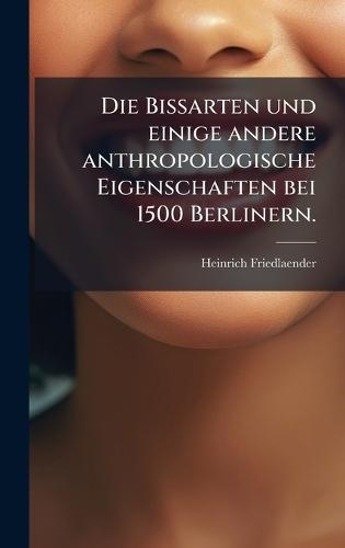 Die Bissarten und einige andere anthropologische Eigenschaften bei 1500 Berlinern.