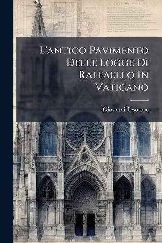 L'antico Pavimento Delle Logge Di Raffaello In Vaticano