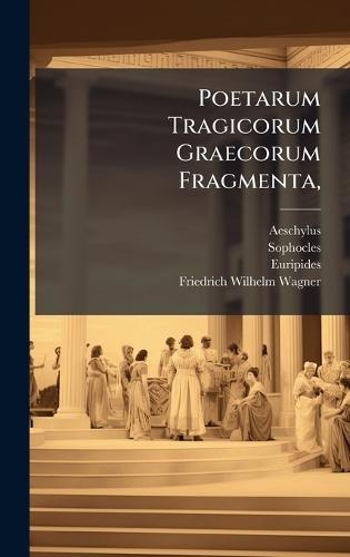 Poetarum Tragicorum Graecorum Fragmenta,