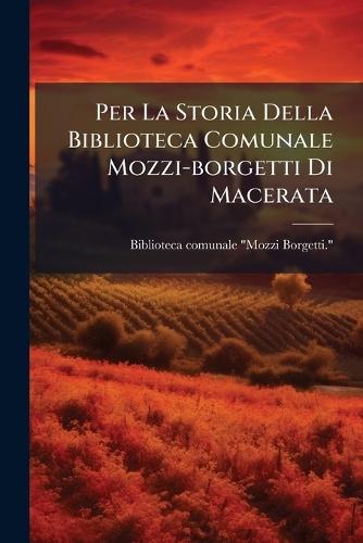 Per La Storia Della Biblioteca Comunale Mozzi-borgetti Di Macerata