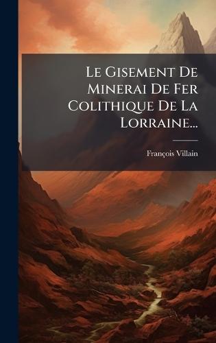 Le Gisement De Minerai De Fer Colithique De La Lorraine...