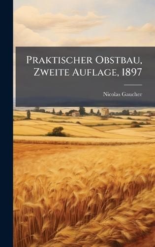 Praktischer Obstbau, Zweite Auflage, 1897