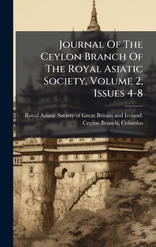 Journal Of The Ceylon Branch Of The Royal Asiatic Society, Volume 2, Issues 4-8