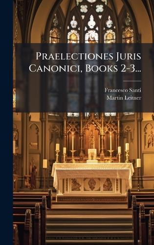 Praelectiones Juris Canonici, Books 2-3...
