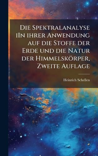 Die Spektralanalyse iIn ihrer Anwendung auf die Stoffe der Erde und die Natur der Himmelskörper, Zweite Auflage
