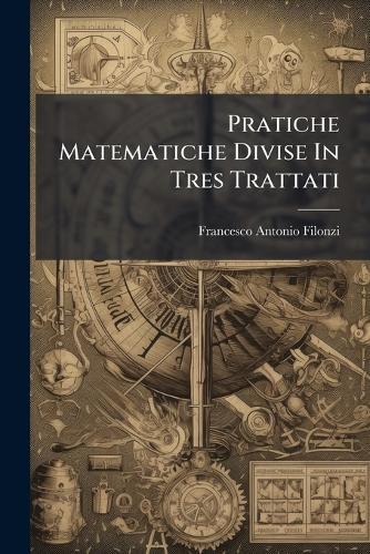 Pratiche Matematiche Divise In Tres Trattati