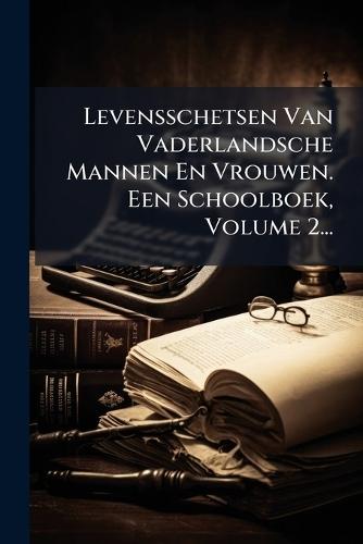 Levensschetsen Van Vaderlandsche Mannen En Vrouwen. Een Schoolboek, Volume 2...