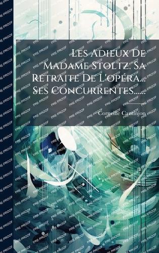 Les Adieux De Madame Stoltz. Sa Retraite De L'opÃ(c)ra... Ses Concurrentes......