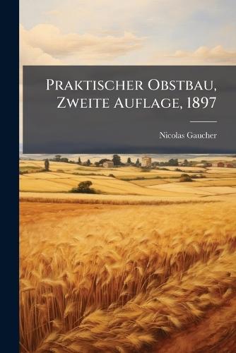 Praktischer Obstbau, Zweite Auflage, 1897