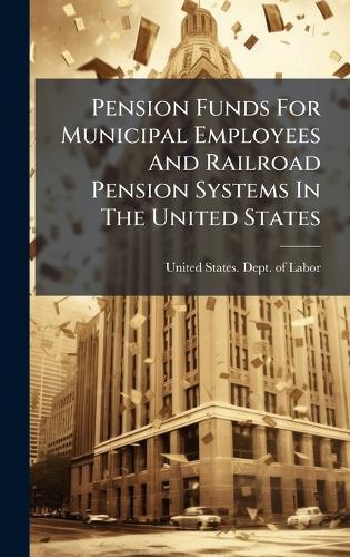 Pension Funds For Municipal Employees And Railroad Pension Systems In The United States