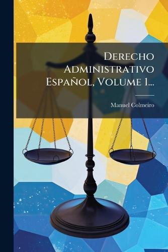 Derecho Administrativo Español, Volume 1...