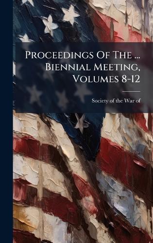 Proceedings Of The ... Biennial Meeting, Volumes 8-12