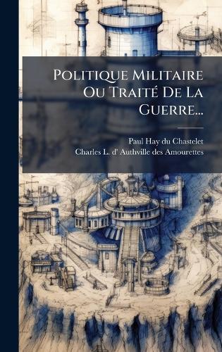 Politique Militaire Ou TraitÃ(c) De La Guerre...