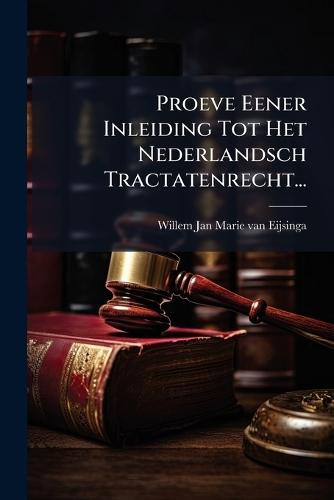 Proeve Eener Inleiding Tot Het Nederlandsch Tractatenrecht...