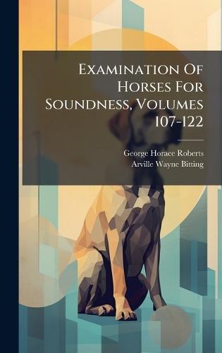 Examination Of Horses For Soundness, Volumes 107-122