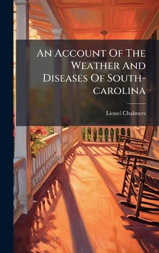 An Account Of The Weather And Diseases Of South-carolina