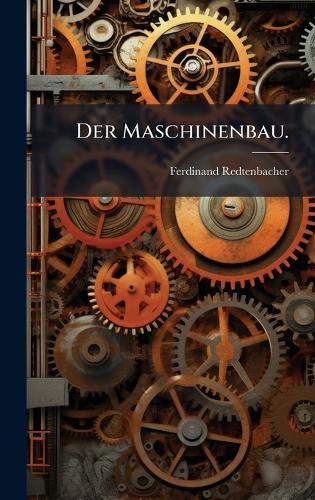 Der Maschinenbau.
