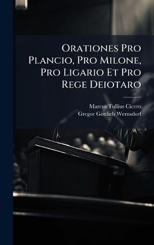 Orationes Pro Plancio, Pro Milone, Pro Ligario Et Pro Rege Deiotaro