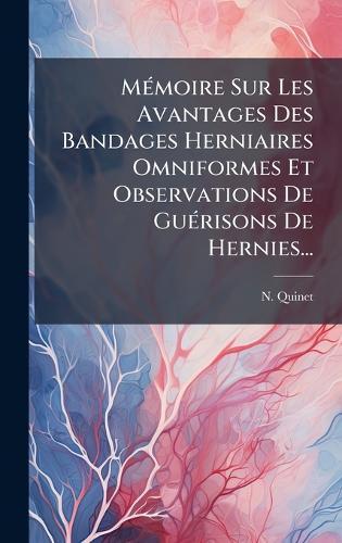 MÃ(c)moire Sur Les Avantages Des Bandages Herniaires Omniformes Et Observations De GuÃ(c)risons De Hernies...