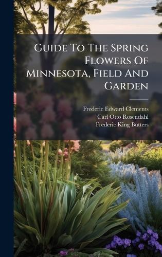 Guide To The Spring Flowers Of Minnesota, Field And Garden